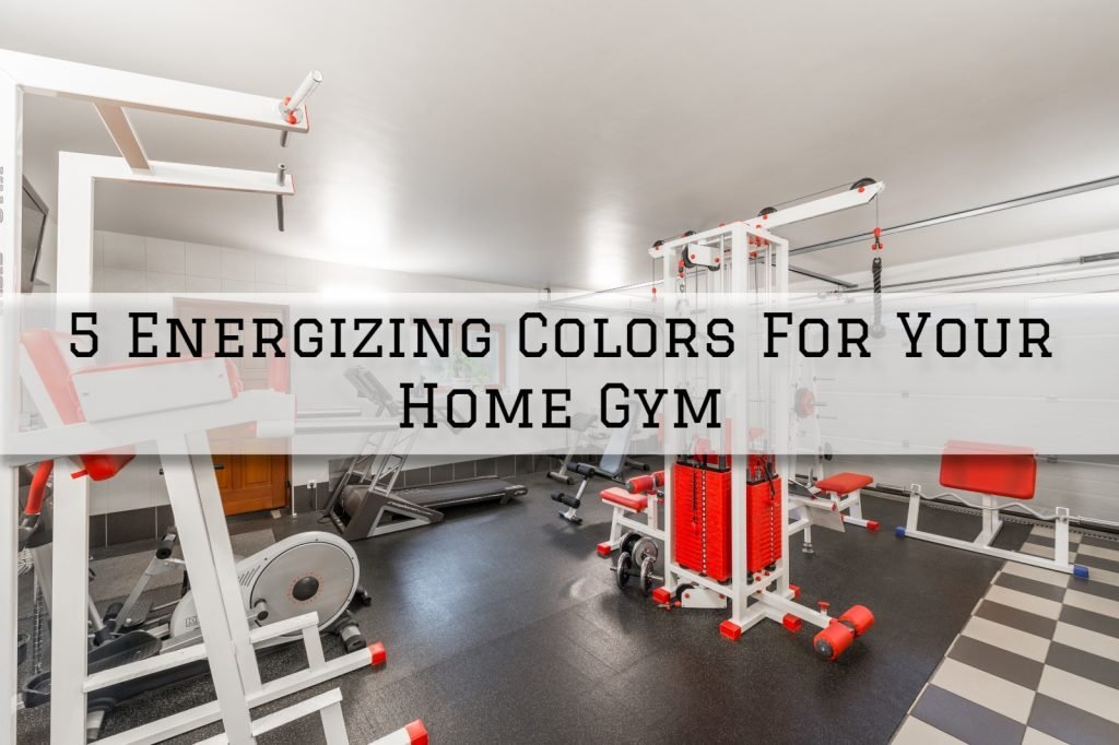 2021-01-15 Emerald Pro Painting Company South Omaha NE 5 Energizing Colors For Your Home Gym